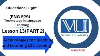 ENG 529 LECTURE 13 ( PART 2) | Technologies for Teaching and Learning L2 Listening