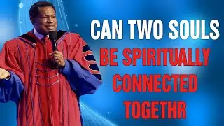 CAN TWO SOULS BE SPIRITUALLY CONNECTED TOGETHR - PASTOR CHRIS OYAKHILOME.