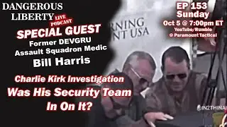 Dangerous Liberty Ep153 - Was Charlie Kirk's Security Team In On It? Special Guest Bill Harris