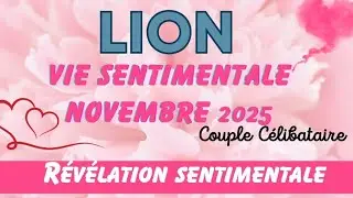 ❤️LION  R&eacute;v&eacute;lation sentimentale AMOUR NOVEMBRE 2025 ❤️