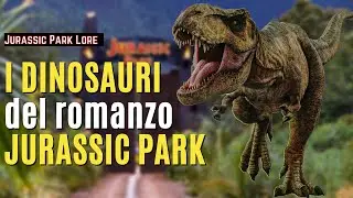 I DINOSAURI del ROMANZO JURASSIC PARK [Jurassic Park Lore]
