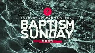 Baptism Sunday | Foundry Community Church - 09-11-2023