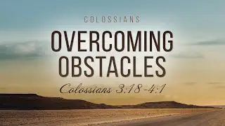 Colossians: 21. Overcoming Obstacles (Vitaliy Pelikhatyy)