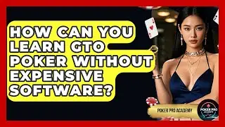 How Can You Learn GTO Poker Without Expensive Software? - Poker Pro Academy