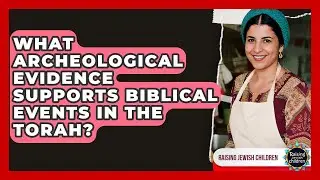 What Archeological Evidence Supports Biblical Events In The Torah? - Raising Jewish Children