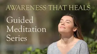 The Awareness That Heals Guided Meditation 8-Week Series