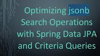 Optimizing jsonb Search Operations with Spring Data JPA and Criteria Queries