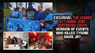 EXCLUSIVE: The Leaked 911 Audio Just DESTROYED Lulu's Version of Events &ndash;Who Killed Tyrone Davis Jr?