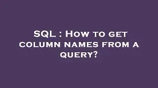 SQL : How to get column names from a query?