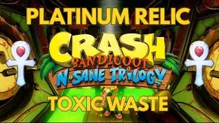 TOXIC WASTE Platinum Relic Guide | Crash Bandicoot N. Sane Trilogy. 