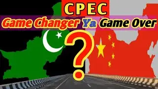CPEC Pakistan Ka Future | Game Changer Ya Debt Trap | China Pakistan Economic Corridor