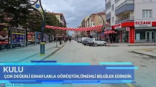 GÜZEL İLÇEMİZ KULU'DA ÇOK DEĞERLİ ESNAFLARLA GÖRÜŞTÜK,ÖNEMLİ BİLGİLER EDİNDİK