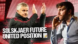 🔔 SOLSKJAER FUTURE: MANCHESTER UNITED POSITION ON THE MANAGER 🔔