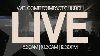 Impact Church LIVE 8:30a Service