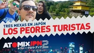 Tres mexas en Japón, los peores turistas - #AtomixJPN2