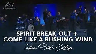 SPIRIT BREAK OUT / COME LIKE A RUSHING WIND | Indiana Bible College