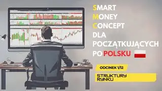 🔴 SMC | Smart Money Concept dla początkujących po Polsku | ODCINEK 1 - STRUKTURY RYNKU