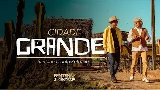 Cidade Grande - Santanna O Cantador, Petrúcio Amorim