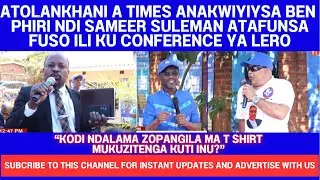 ATOLANKHANI A TIMES 360 ANAKWIYITSA BEN PHIRI NDI SAMEER SULEMAN KU DPP x AFORD PRESS BRIEFING LERO