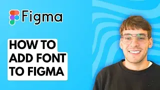 How to Add a Font to Figma [2026 Full Guide]