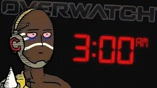 Overwatch but it's really late at night