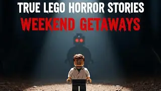 Very Scary TRUE LEGO Horror Stories Weekend Getaways