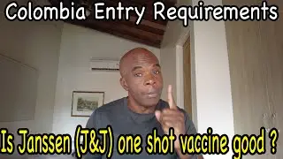 NEW ENTRY Requirements For COLOMBIA: Is Janssen (J&J) One Shot Vaccine Good Enough?