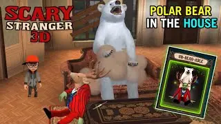 King Polar Bear Comes in the House 😰 - Scary Stranger 3D Gameplay