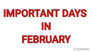IMPORTANT DAYS IN FEBRUARY || CLASSMART