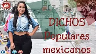 DICHOS POPULARES MEXICANOS / Cultura mexicana / ANA GALVÁN