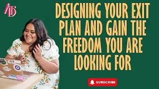 Designing Your Exit Plan and Gain the Freedom You Are Looking For