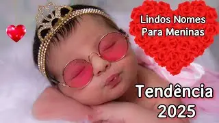 NOMES LINDOS PARA BEBÊ MENINA| TENDÊNCIA 2025