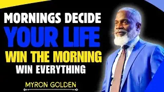 The Power of a Morning Routine || Myron Golden || BEST ADVICE 2026