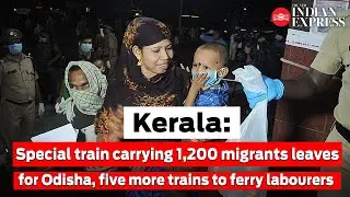 Kerala: Special train carrying 1,200 migrants leaves for Odisha, five more trains to ferry labourers