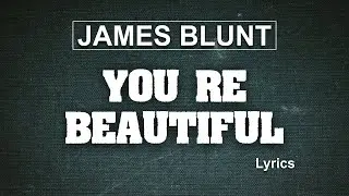 James Blunt - You're Beautiful (Lyrics)
