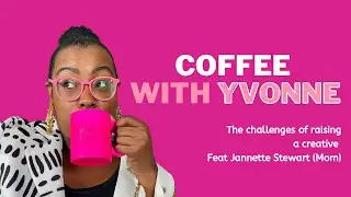 Coffee with Yvonne: Season 2: Episode 1: The Challenges of Raising a Creative
