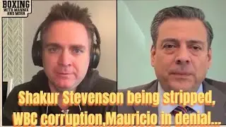 Shakur Stevenson being stripped, WBC corruption, Mauricio in denial...