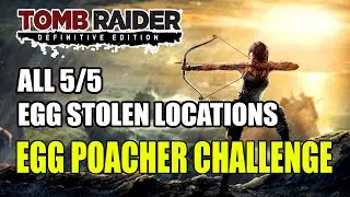 Tomb Raider | Mountain Village Egg Poacher Locations (All 5 Egg Stolen Locations)