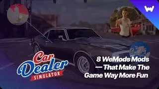 Car Dealer Simulator – 8 WeMod Mods That Make the Game Way More Fun