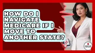 How Do I Navigate Medicare If I Move to Another State? | Medicare Made Simple Guide News