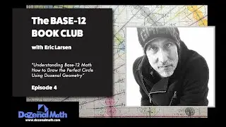 The Base-12 Book Club: Part 4. The Lost World of Dozenal Math. Ancient Geometry Secrets Revealed.