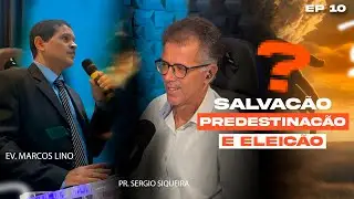 Salvação,Predestinação e Eleição: O Plano Soberano de Deus |com Pr. Sérgio Siqueira e Ev.Marcos Lino