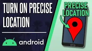 How to Turn ON Precise Location on Android Phone