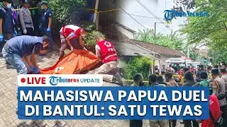 Diduga Mabuk, Mahasiswa Asal Papua Duel hingga Tewas di Bantul | Live • Update