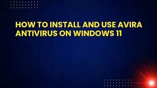 Как установить и использовать антивирус Avira в Windows 11