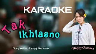 TAK IKHLASNO - HAPPY ASMARA | KARAOKE (nada perempuan) Dangdut coplo version