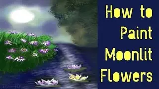 #CACFLOWERART- How to Paint Moonlit Flowers
