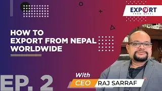 How To Export From Nepal Worldwide: Export From Nepal: The Podcast  Episode 2 | CEO Mr. Raj Sarraf