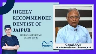 Highly recommended dentist of Jaipur | Neelam Maheshwari Dental Clinic | Gopal Arya (RSS)