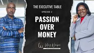 S2:EP2: Passion Over Money - The Executive Table with Mary Wamae